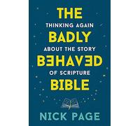The Badly Behaved Bible : Thinking again about the story of Scripture