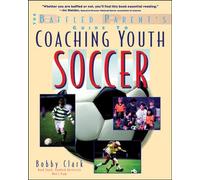 The Baffled Parent's Guide to Coaching Youth Soccer (Baffled Parent's Guides)