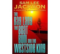 The Bag Lady, the Boat Bum and the West Side King: Volume 3 (The Jackson Blackhawk Series)