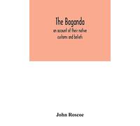 The Baganda; an account of their native customs and beliefs