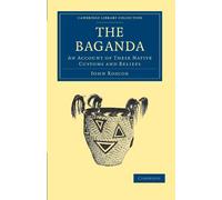 The Baganda – An Account of their Native Customs and Beliefs – Cambridge Library Collection