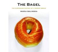 The Bagel - The Surprising History of a Modest Bread