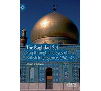 The Baghdad Set: Iraq through the Eyes of British Intelligence, 1941-45