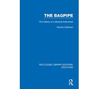 The Bagpipe: The History of a Musical Instrument (Routledge Library Editions: Scotland)