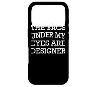 The Bags Under My Eyes Are Designer - Funny Case for iPhone 17 Pro