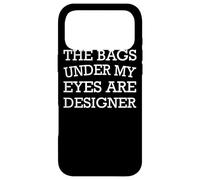 The Bags Under My Eyes Are Designer - Funny Case for iPhone 17 Pro Max