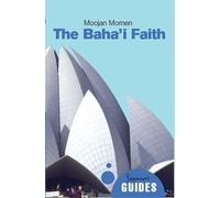 The Baha'i Faith: A Beginner's Guide (Beginner's Guides (Oneworld))