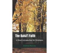 The Bahá'í Faith: - A Short Introduction for Christians (The Bahá'í Faith - Short Introductions)
