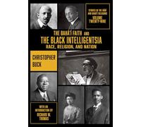 The Bahá'í Faith and the Black Intelligentsia: Race, Religion, and Nation (Studies in the Babi and Baha'i Religions)