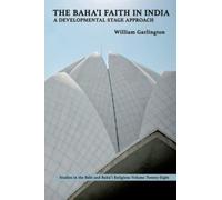 The Baha'i Faith in India: A Developmental Stage Approach (Studies in the Babi and Baha'i Religions)