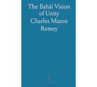 The Baháʼí Vision of Unity: A concise history and teachings on religion, social reform, and global peace