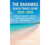The Bahamas Beach travel guide 2025-2026: Discover Paradise, Culture, and Adventure Across the Islands