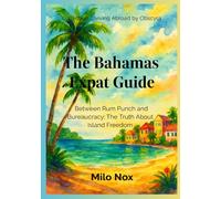 The Bahamas Expat Guide: Between Rum Punch and Bureaucracy: The Truth About Island Freedom (Living Abroad by Obscyra)