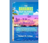 The Bahamas Out Islands Guide: Beyond Nassau: Exploring the Exumas, Eleuthera, and Secret Cays. (EasyTravel Guides)