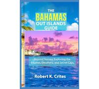 The Bahamas Out Islands Guide: Beyond Nassau: Exploring the Exumas, Eleuthera, and Secret Cays. (EasyTravel Guides)