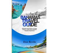 THE BAHAMAS TRAVEL GUIDE: Essential Information on Visas, Culture, Costs and Confident Vacation Experience