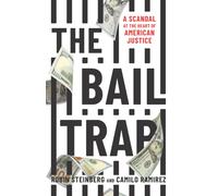 The Bail Trap : A Scandal at the Heart of American Justice