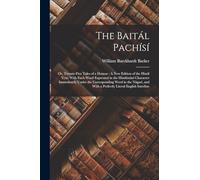 The Baitál Pachísí: Or, Twenty-Five Tales of a Demon: A New Edition of the Hindí Text, With Each Word Expressed in the Hindústání Character ... With a Perfectly Literal English Interline