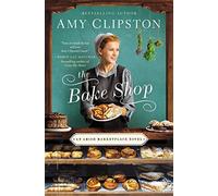 The Bake Shop: A Sweet and Delectable Opposites Attract Amish Romance: 1 (An Amish Marketplace Novel)