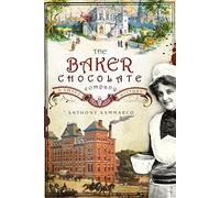 The Baker Chocolate Company: A Sweet History (Regional Histories)
