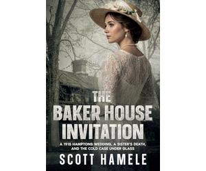 The Baker House Invitation: A 1915 Hamptons Wedding, a Sister's Death, and the Cold Case Under Glass