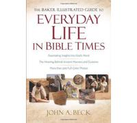 The Baker Illustrated Guide to Everyday Life in Bible Times