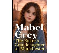The Baker’s Granddaughter of Manchester: A Heartwarming Victorian Historical Saga (The Yorkshire Daughters Saga)