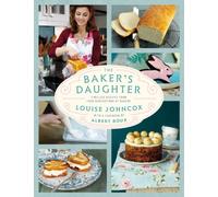 The Baker's Daughter: Timeless recipes from four generations of bakers