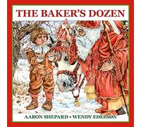 The Baker's Dozen: A Saint Nicholas Tale, with Bonus Cookie Recipe and Pattern for St. Nicholas Christmas Cookies (30th Anniversary Edition)