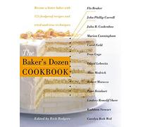 The Baker's Dozen Cookbook: Become a Better Baker With 125 Foolproof Recipes and Tried-And-True Techniques