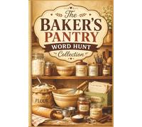 The Baker's Pantry Word Hunt Collection: 60 Large Print Word Search Puzzles for Baking Enthusiasts: A Culinary Activity Book for Pastry Lovers, Cake ... Hobbyist Specialized Puzzle Collection)