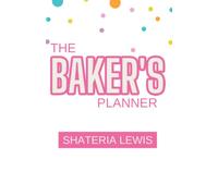 The Baker's Planner: Perfect for bakers and treat makers. Includes Order Forms, Undated Yearly Planner, National Dessert Holidays, Order Forms, Client Index, and Recipe Cards.