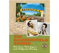 The Bakersfield Sound: Buck Owens, Merle Haggard, and California Country (Distributed for the Country Music Foundation Press)