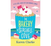 The Bakery at Seashell Cove: A feel good, laugh out loud romantic comedy