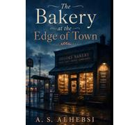 The Bakery at the Edge of Town: A Novel About Grief, Dignity, Food, and Community