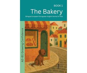 The Bakery: Bilingual European Portuguese-English Stories for Kids: 1 (The 52 Story Method - Growing Confidence (A2-B1))