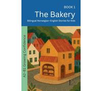 The Bakery: Bilingual Norwegian-English Stories for Kids: 1 (The 52 Story Method - Growing Confidence (A2-B1))