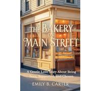 The Bakery on Main Street: A Gentle Love Story About Being Seen, Supported, and Chosen: 2 (Second Chance Love Stories of Silverbrook)
