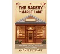 The Bakery on Maple Lane : A Feel-Good Mystery With a Hint of Sugar and Suspense: A Relaxing Fiction Novel for All Ages (The Cozy Seasons Collection - Falling Leaves & Festive Reads)