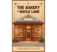 The Bakery on Maple Lane : A Feel-Good Mystery With a Hint of Sugar and Suspense: A Relaxing Fiction Novel for All Ages (The Cozy Seasons Collection - Falling Leaves & Festive Reads)