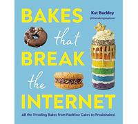 Bakes That Break The Internet : All The Trending Bakes from Faultline Cakes to Freakshakes!