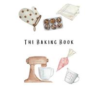 The Baking Book: A Journal & Scrapbook for Your Favorite Baked Treats