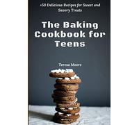 The Baking Cookbook for Teens: +50 Delicious Recipes for Sweet and Savory Treats: 99