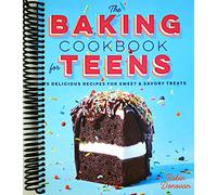 The Baking Cookbook for Teens: 75 Delicious Recipes for Sweet and Savory Treats