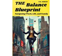 The Balance Blueprint: Navigating Work, Life, and Family