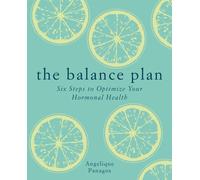 The Balance Plan : Six Steps to Optimize Your Hormonal Health