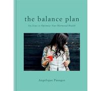 The Balance Plan: Six Steps to Optimize Your Hormonal Health