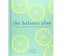The Balance Plan: Six Steps to Optimize Your Hormonal Health