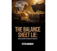 The Balance Sheet Lie: Reclaiming Africa’s Wealth