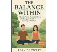 The Balance Within: A Simple Path to Physical Wellness, Calm Energy, and a Life in Harmony with Nature